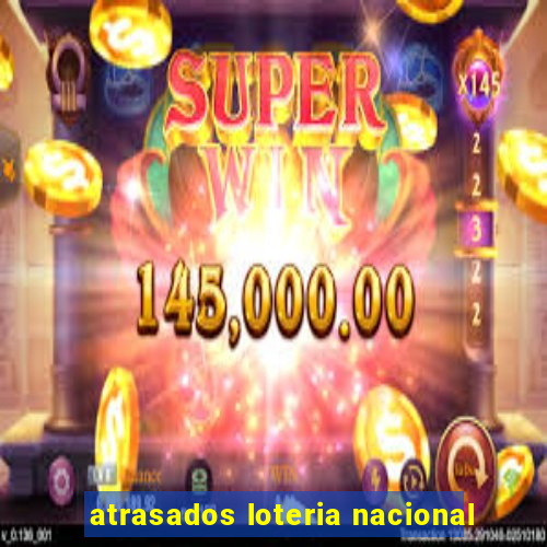 atrasados loteria nacional